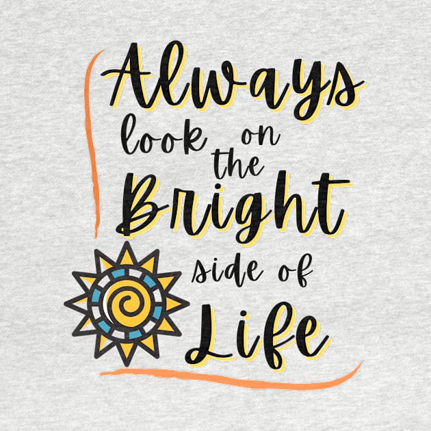 Always look on the Bright side of life by Rebecca Abraxas - Brilliant Possibili Tees